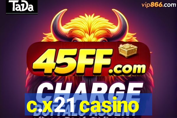 c.x21 casino